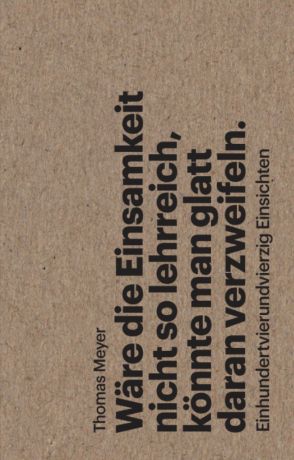 Wäre die Einsamkeit nicht so hilfreich, könnte man glatt daran verzweifeln
